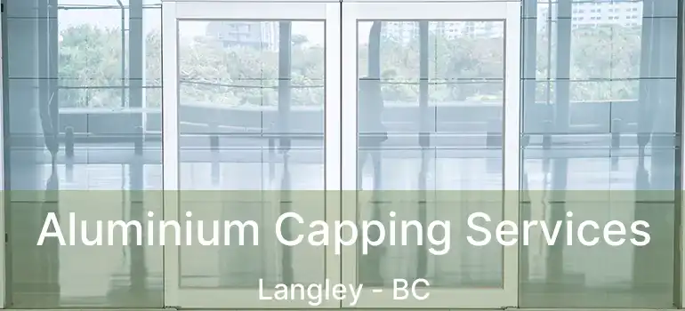  Aluminium Capping Services Langley - BC