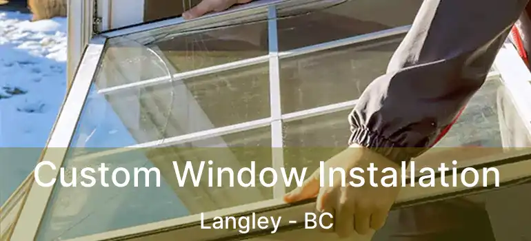  Custom Window Installation Langley - BC