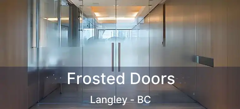  Frosted Doors Langley - BC