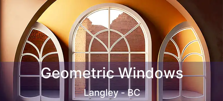  Geometric Windows Langley - BC