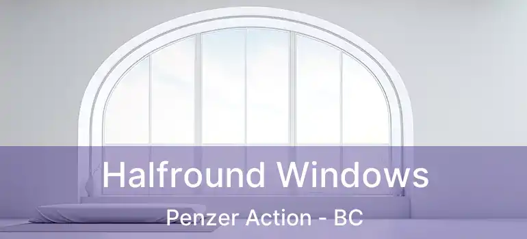  Halfround Windows Penzer Action - BC