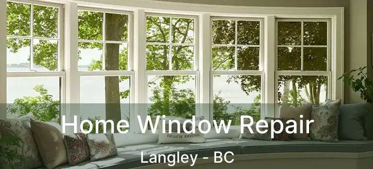  Home Window Repair Langley - BC