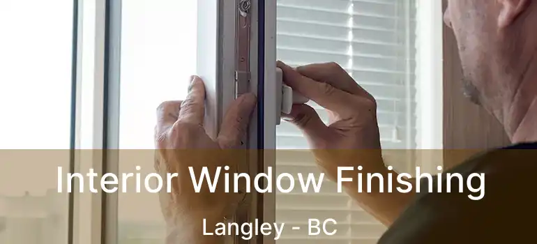  Interior Window Finishing Langley - BC