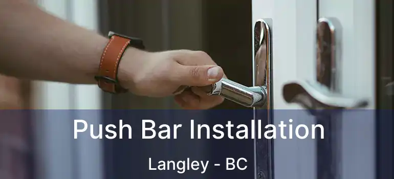  Push Bar Installation Langley - BC