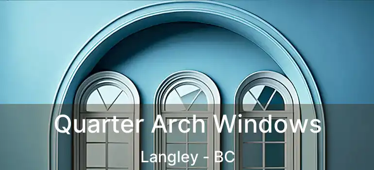  Quarter Arch Windows Langley - BC