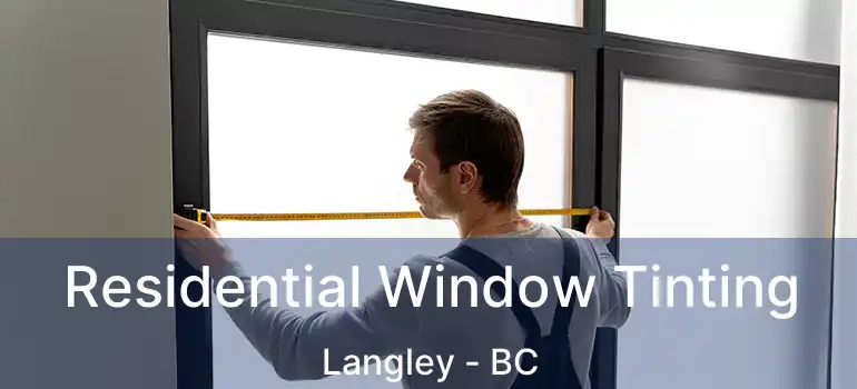  Residential Window Tinting Langley - BC