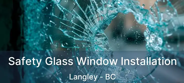  Safety Glass Window Installation Langley - BC