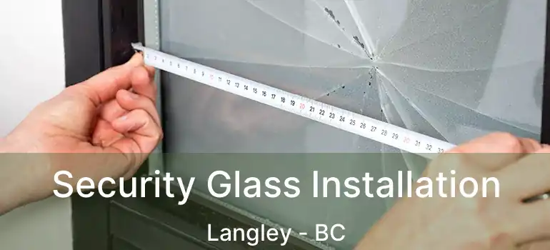  Security Glass Installation Langley - BC