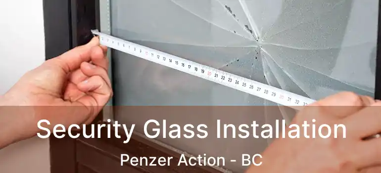  Security Glass Installation Penzer Action - BC