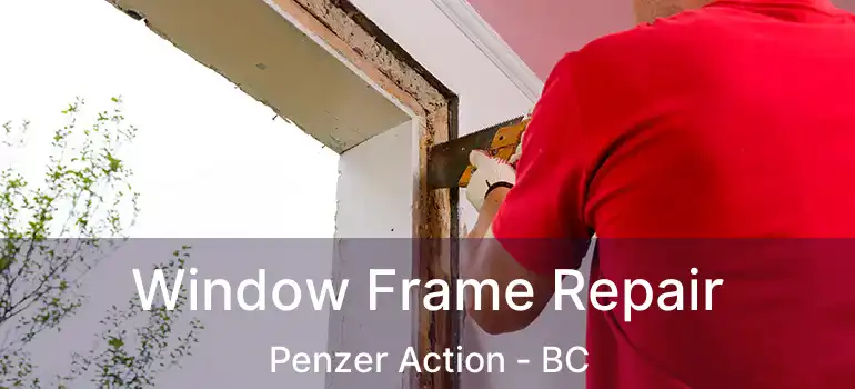  Window Frame Repair Penzer Action - BC