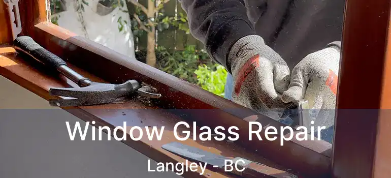  Window Glass Repair Langley - BC