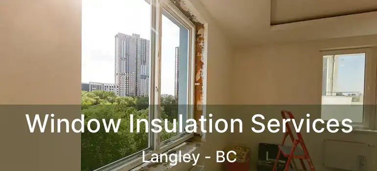  Window Insulation Services Langley - BC