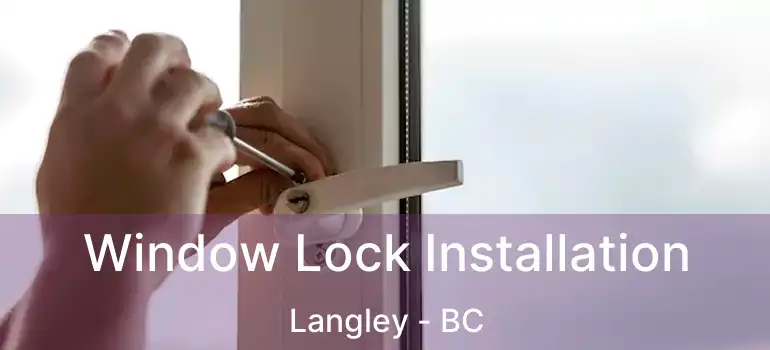  Window Lock Installation Langley - BC