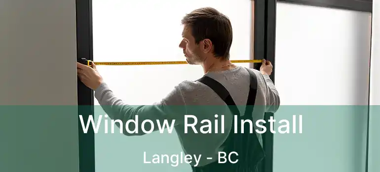  Window Rail Install Langley - BC