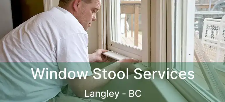  Window Stool Services Langley - BC